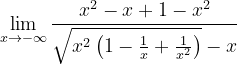 \dpi{120} \lim_{x\rightarrow -\infty }\frac{ x^{2}-x+1 -x ^{2}}{\sqrt{x^{2}\left ( 1-\frac{1}{x}+\frac{1}{x^{2}} \right )}-x}